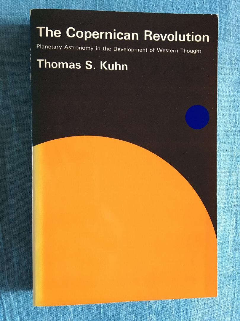 Kuhn, Thomas S. - The Copernicus Revolution. Planetary Astronomy in the Development of Western Thought.