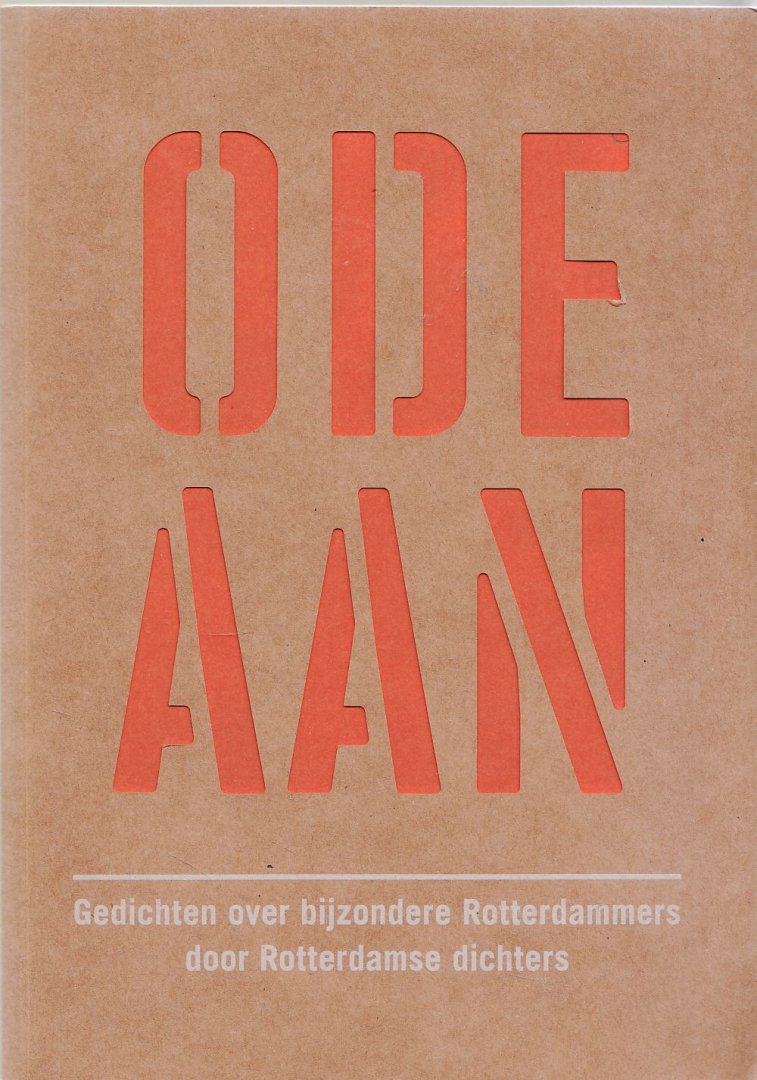 Dee, Daniël (samenstelling) - Ode aan : gedichten over bijzondere Rotterdammers door Rotterdamse dichters