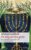 M. Goldfarb - De weg uit het getto - Auteur: Michael Goldfarb drie eeuwen emancipatie van de joden in Europa
