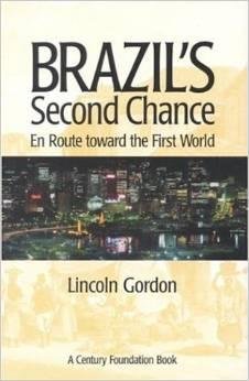 Gordon, Lincoln - Brazil's Second Chance: En Route toward the First World (Century Foundation Books (Brookings Hardcover)).