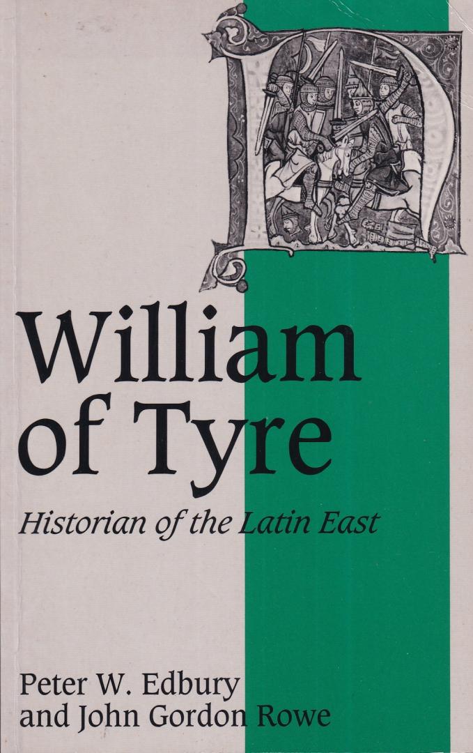 Edbury, Peter W. & Rowe, John Gordon - William of Tyre: Historian of the Latin East