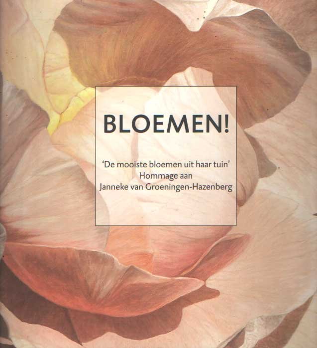 Heer, Margaretha de e.a. - Bloemen! De mooiste bloemen uit haar tuin. Hommage aan Janneke van Groeningen-Hazenberg