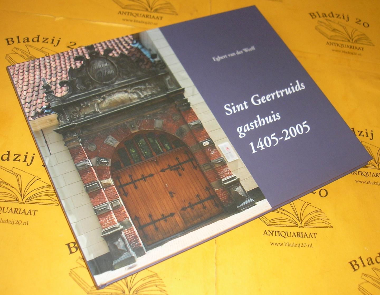 Werff, Egbert, van der. - Sint Geertruids gasthuis 1405-2005.