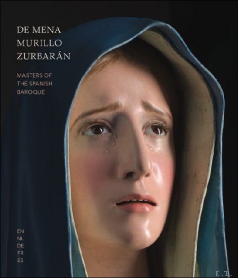 Ruud Priem, Sibylla Goegebuer Noel Geirnaert, Malgorzata Nowara - Mena - Murillo - Zurbaran Masters of the Spanish Baroque