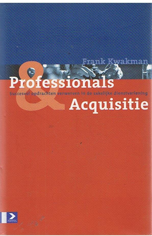 Kwakman, Frank - Professionals Acquisitie - succesvol opdrachten verwerven in de zakelijke dienstverlening