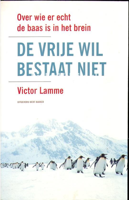 Lamme, Victor - De vrije wil bestaat niet / over wie er de echt baas is in het brein