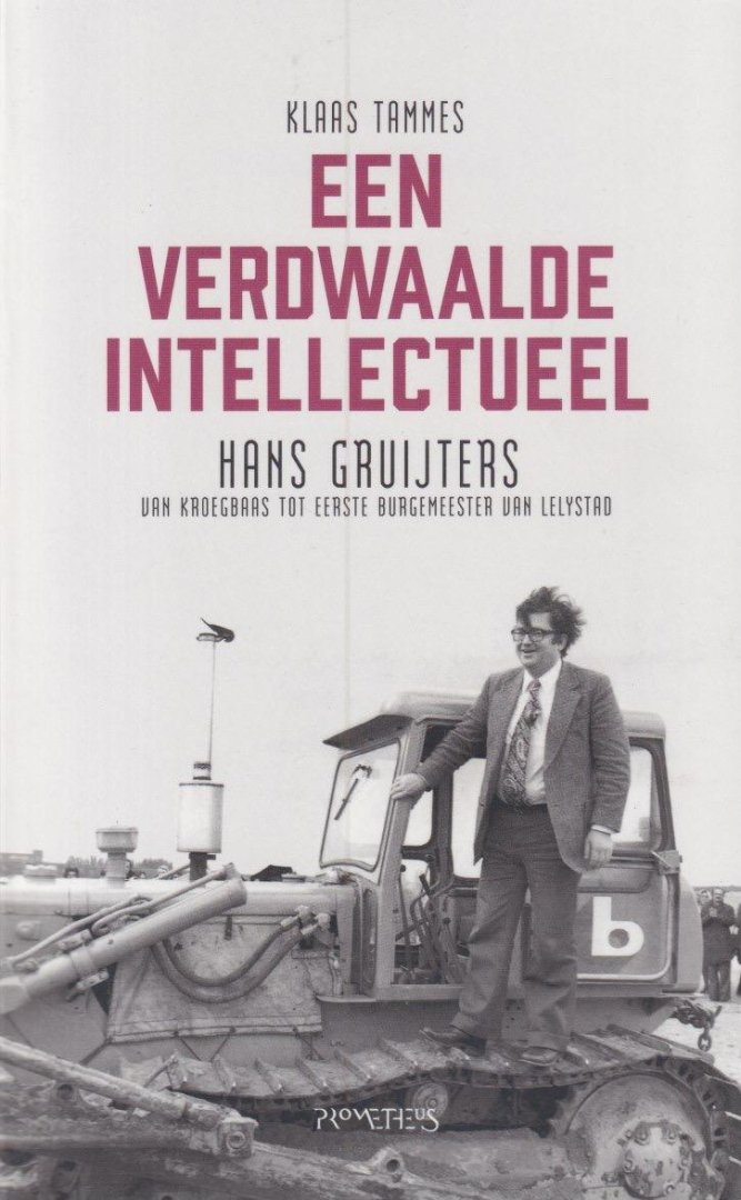 Tammes, Klaas - Een verdwaalde intellectueel. Hans Gruijters. Van kroegbaas tot eerste burgemeester van Lelystad