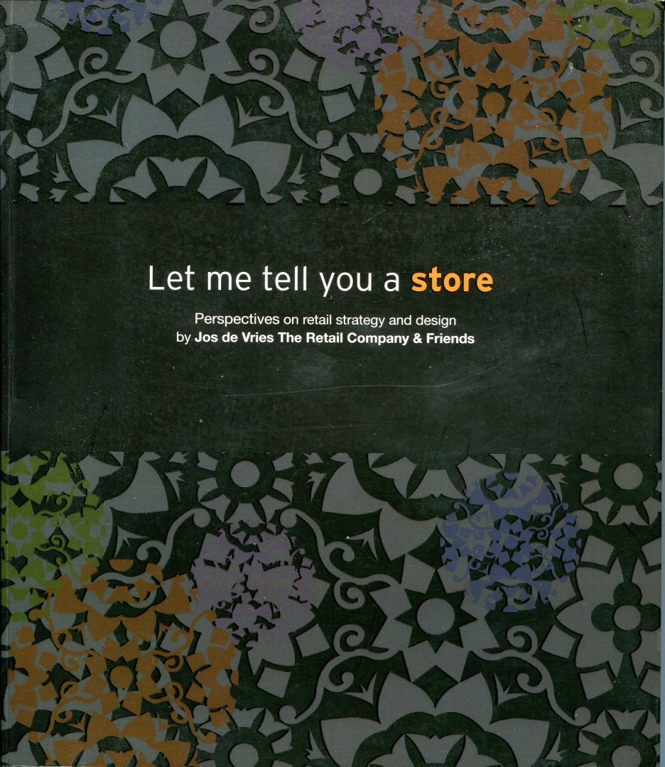 Vries, Jos de, The Retail Company & Friends (ds1351) - Let me tell you a store. Perspectives on retail strategy and design