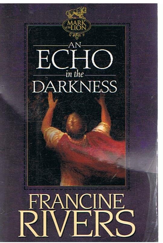 Rivers, Francine - An echo in the darkness
