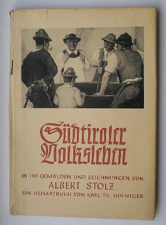 HOENIGER, K. TH., - Sudtiroler Volksleben. In 170 Gemalden und Zeichnungen von Albert Stolz.