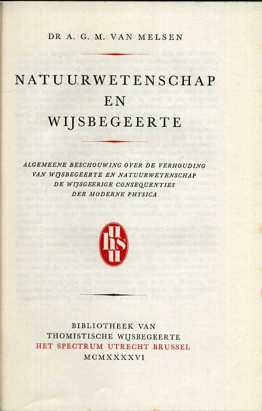 Melsen, A.G.M. van - Natuurwetenschap en wijsbegeerte. Algemeene beschouwing over de verhouding van wijsbegeerte en natuurwetenschap. De wijsgeerige consequenties der moderne physica.