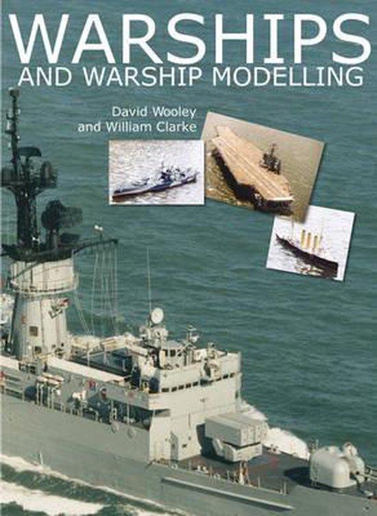 Wooley, David & William Clark - Warships and Warship Modelling
