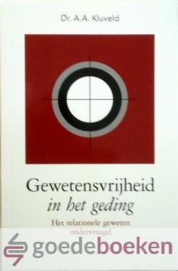 Kluveld, Dr. A.A. - Gewetensvrijheid in het geding --- Het relationele geweten ondervraagd