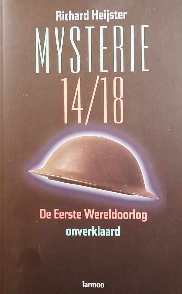 HEIJSTER Richard - Mysterie 14/18 - de Eerste Wereldoorlog onverklaard