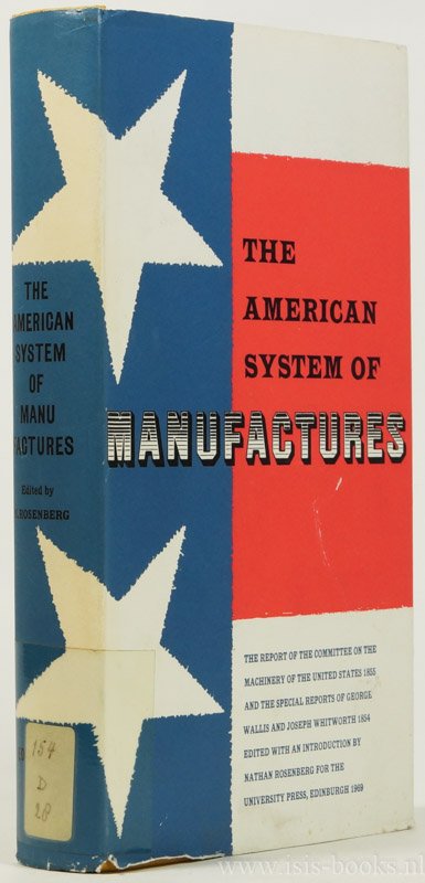 ROSENBERGER, N., (ED.) - The American system of manufactures. The report of the Committee on the machinery of the United States 1855 and the special reports of George Wallis and Joseph Whitworth 1854. Edited with an introduction.