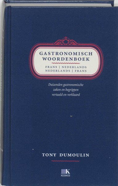 Dumoulin, T. - Gastronomisch woordenboek Frans-Nederlands Nederlands-Frans / duizenden gastronomische zaken en begrippen vertaald en verklaard