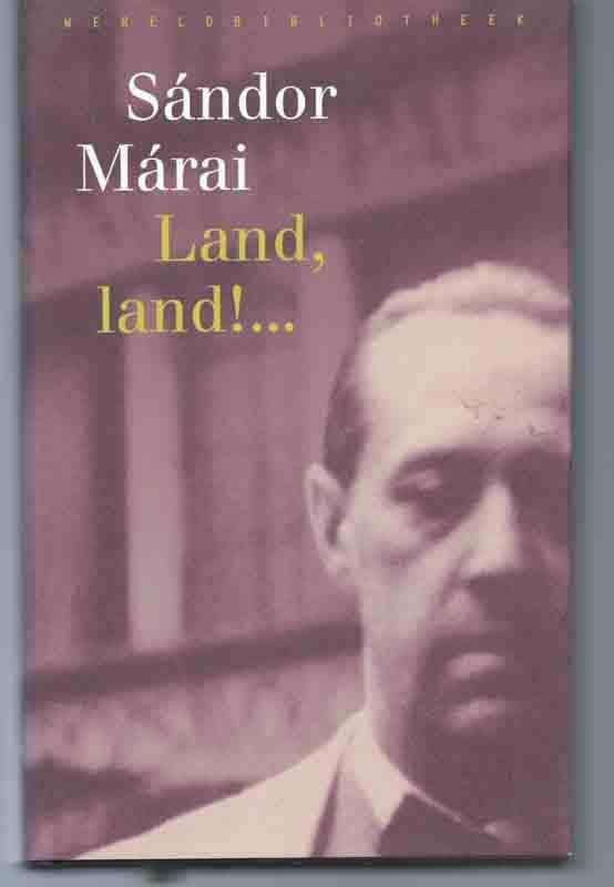 Marai, Sandor - Land, land ! ...