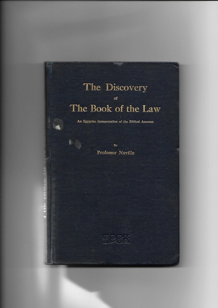 Naville, Edouard - The Discovery of The Book of the Law under King Josiah. An Egyptian Interpretation of the Biblical Account