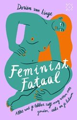 Feminist fataal - alles wat je lekker zelf mag weten over gender, seks en je lichaam