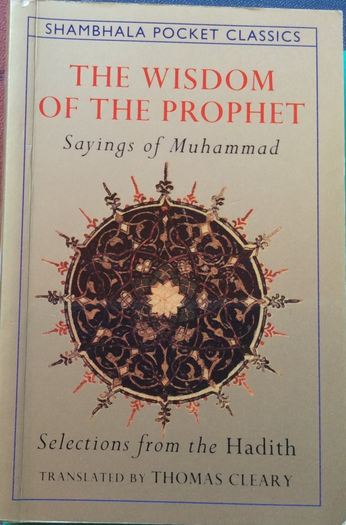 Cleary, Thomas (translation) - The wisdom of the prophet; sayings of Muhammad / selections from the Hadith