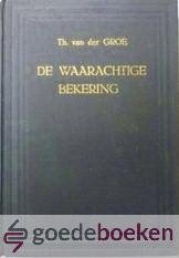 Groe, Th. van der - De waarachtige bekering --- Verzameling van 17 opeenvolgende leerredenen