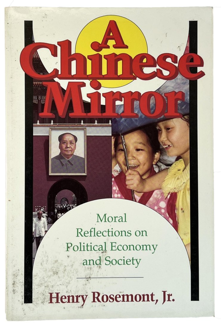 Rosemont Jr., Henry. - A Chinese mirror: moral reflections on political economy and society.