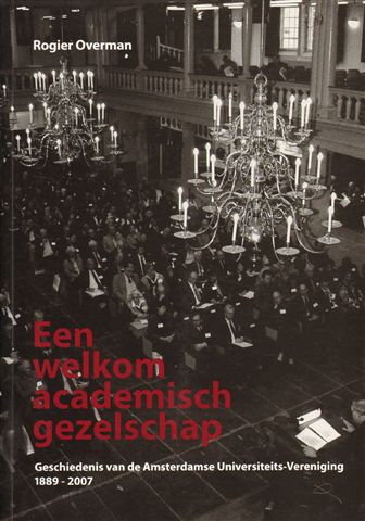 Overman, Rogier - Een welkom academisch gezelschap, Geschiedenis van de Amsterdamse Universiteis-Vereniging 1889-2007, 407 pag. softcover, gave staat