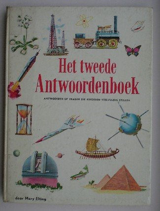 ELTING, MARY, - Het tweede antwoordenboek. Volledige antwoorden op 300 vragen die kinderen veelvuldig stellen.