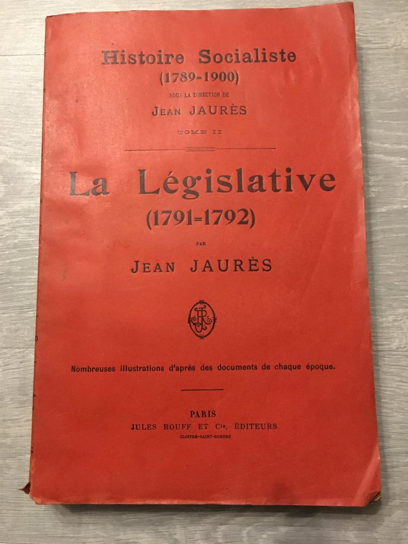 Jean Jaurès - Histoire Socialiste (1789-1900), tome II, la Législative (1791-1792), nombreuses illustrations d'après des documentaire de chaque époque