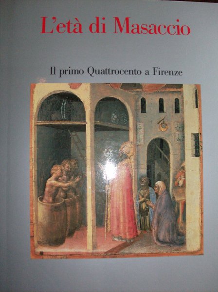Berti, Luciano / Antonio Paolucci - L'etá di Masaccio-il primo quattrocente a Firenze