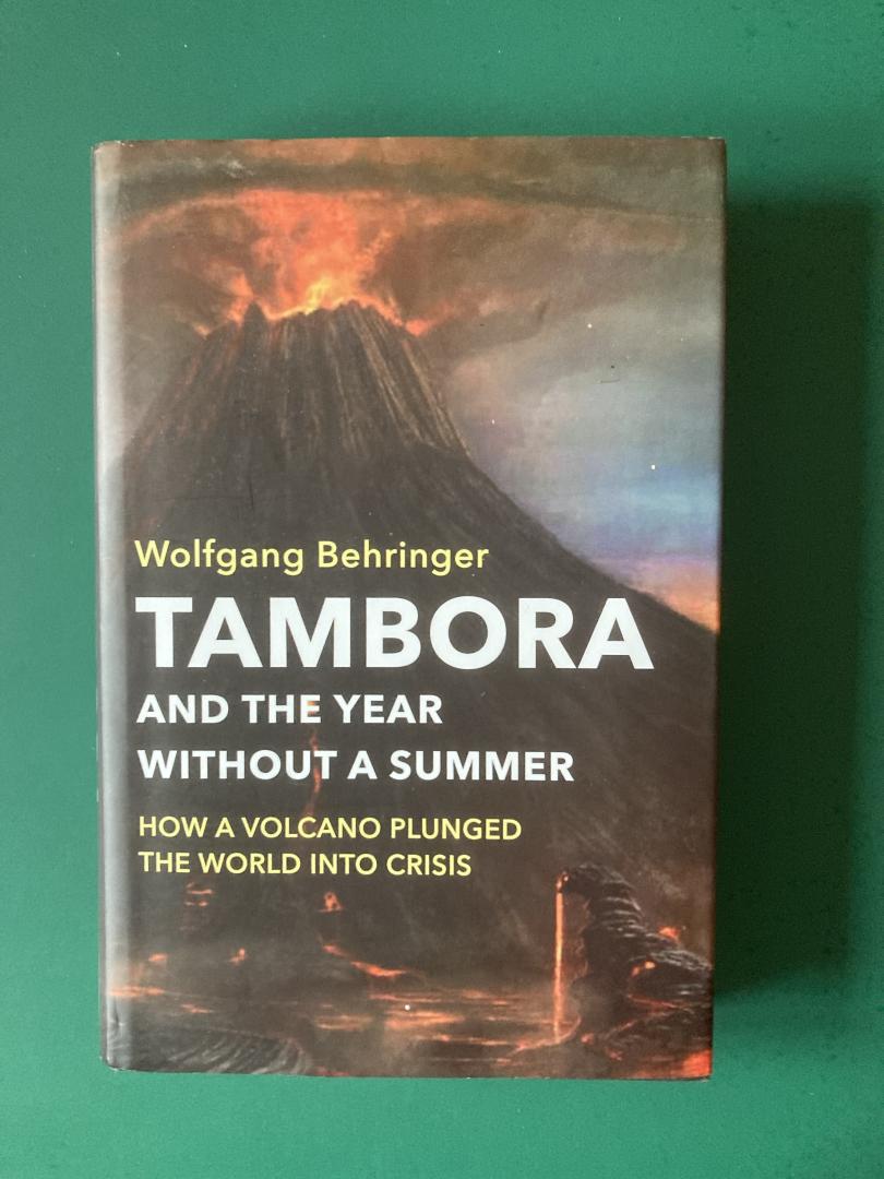 Behringer, Wolfgang - Tambora and the Year without a Summer / How a Volcano Plunged the World into Crisis