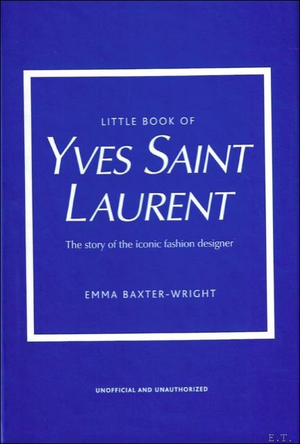 Emma Baxter-Wright - THE LITTLE BOOK OF YVES SAINT LAURENT