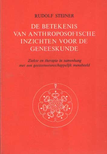 Steiner, Rudolf - De betekenis van anthroposofische inzichten voor de geneeskunde. Ziekte en therapie in samenhang met een geesteswetenschappelijk mensbeeld