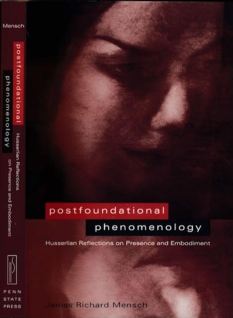 Mensch, James Richard. - Postfoundational Phenomenology: Husserlian reflections on presence and embodiment.
