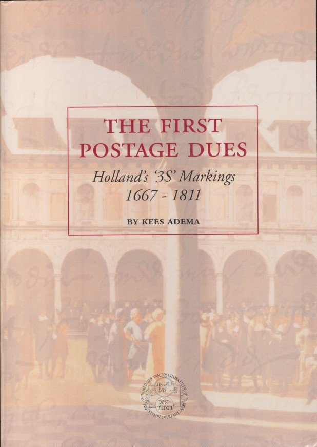 Adema, Kees - The first Postage Dues: Holland's '3S' Markings 1667-1811