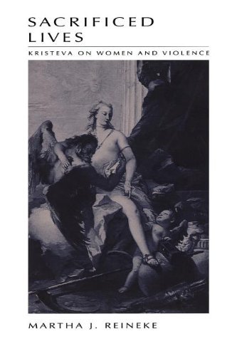 Reineke, Martha - Sacrificed Lives: Kristeva on Women and Violence