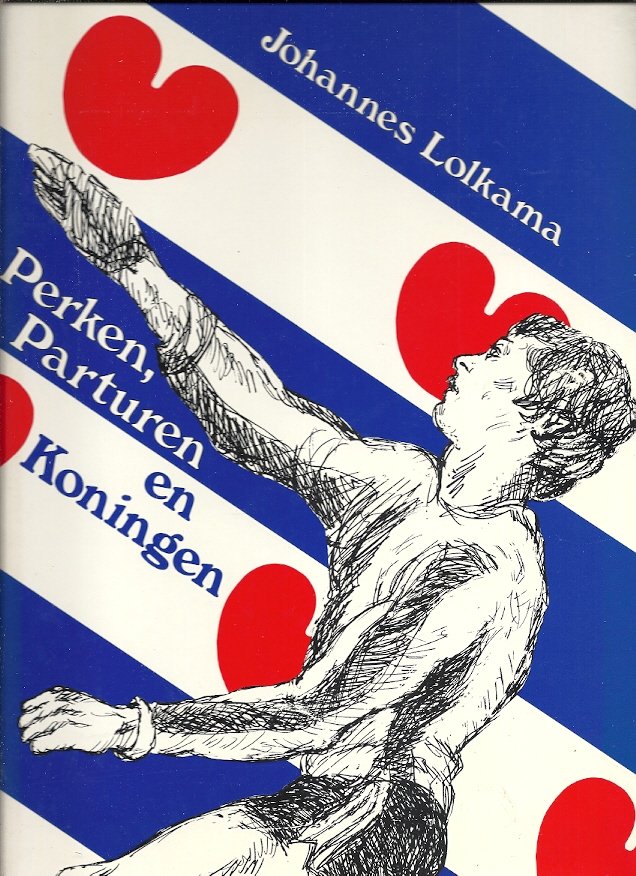 LOLKAMA, JOHANNES - Perken, Parturen en Koningen -Honderddertig jaar georganiseerde kaatssport in Friesland