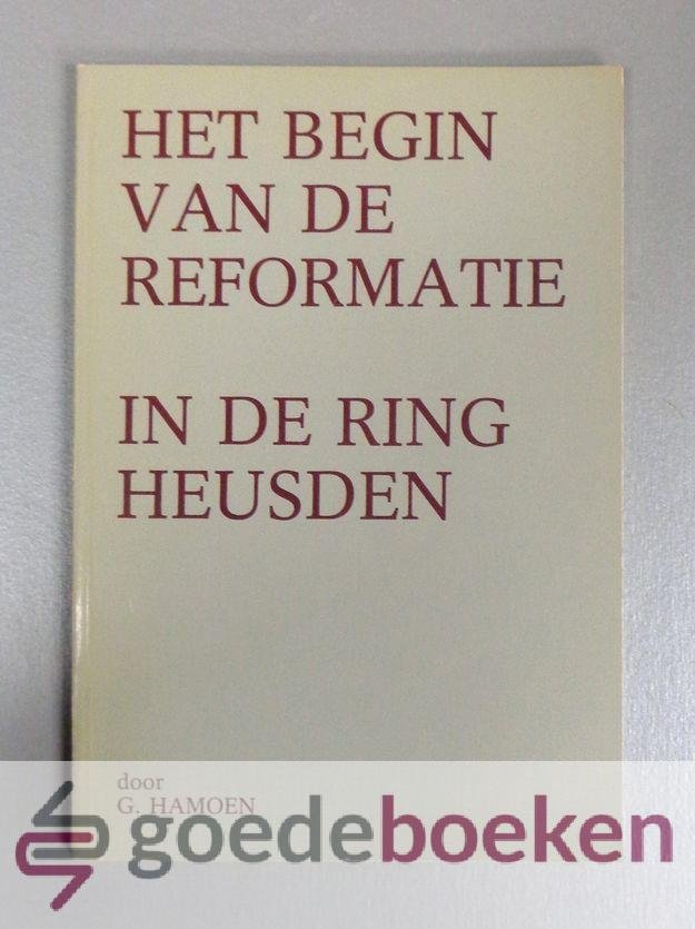 Hamoen, Gijsbert - Begin van de Reformatie in de ring Heusden