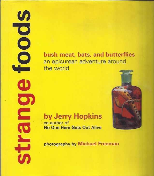 Hopkins, Jerry / Freeman, Michael (photography) - Strange foods. Bush meat, bats, and butterflies, an epicurean adventure around the world.