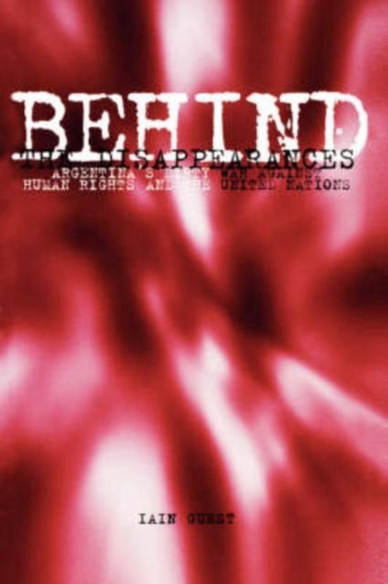 Guest, Iain. - Behind the disappearances : Argentina's dirty war against human rights and the United Nations.