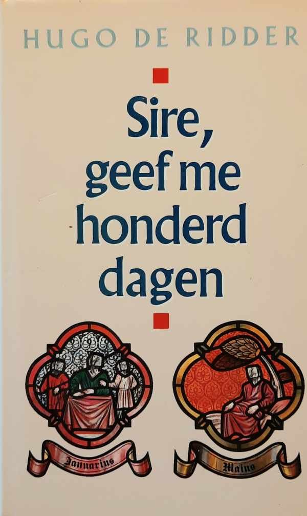 DE RIDDER Hugo - Sire, geef me honderd dagen.
