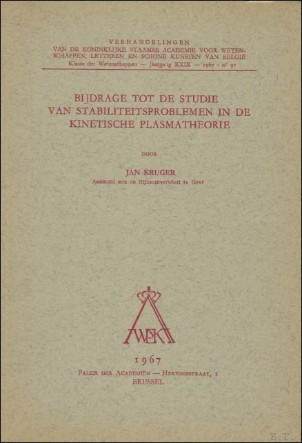 J. KRUGER. - Bijdrage tot de studie van stabiliteitsproblemen in de kinetische plasmatheorie.