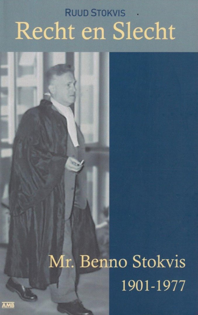 Stokvis, Ruud - Recht en slecht. Mr. Benno Stokvis 1901-1977