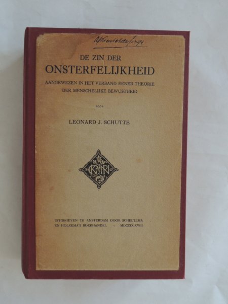 SCHUTTE Leonard J. - De zin der onsterfelijkheid; aangewezen in het verband eener theorie der menschelijke bewustheid