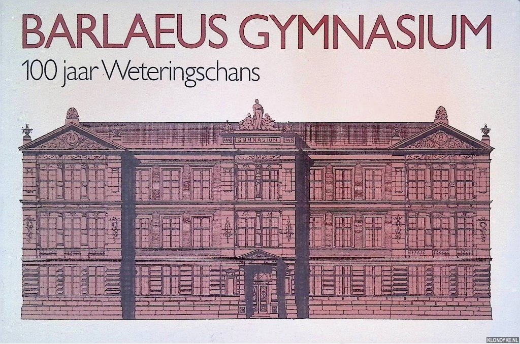 Kist, Joost & Mary Reinshagen - Barleus Gymnasium: 100 jaar Weteringschans