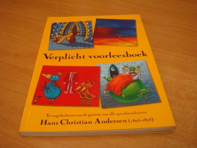 Andersen, Hans Christiaan - Verplicht voorleesboek - Ter nagedachtenis aan de grootste van alle sprookjesschrijvers Hans Christian Andersen 1805-1875