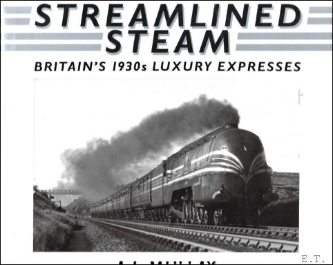 A J Mullay - Streamlined Steam : Britains 1930s Luxury Expresses
