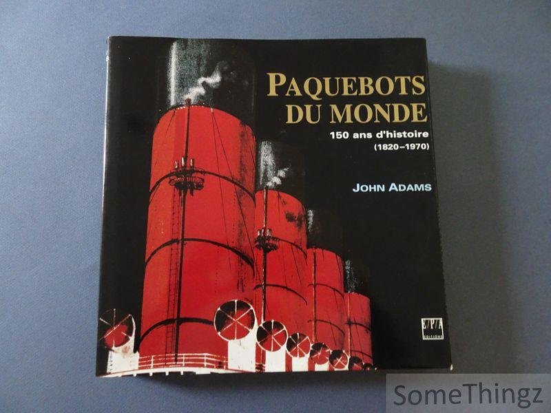 Adams, John. - Paquebots du monde. 150 ans d'histoire (1820-1970).