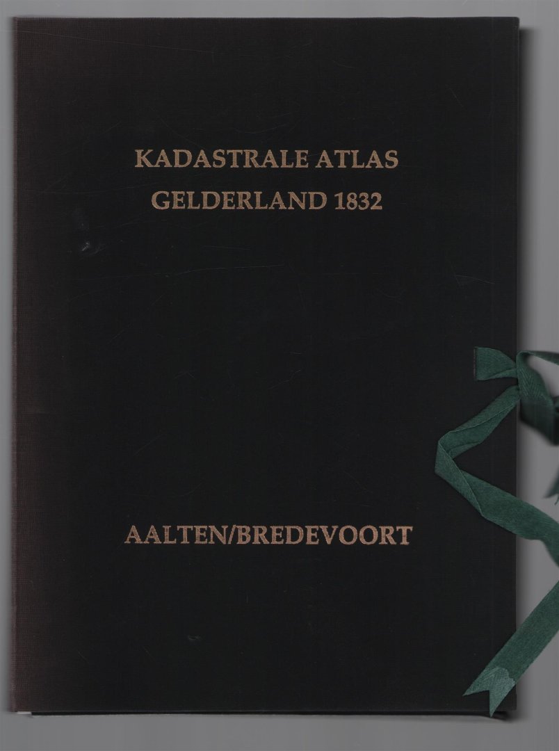 K van der Hoek - Kadastrale atlas Gelderland 1832. Aalten en Bredevoort : tekst en kadastrale gegevens