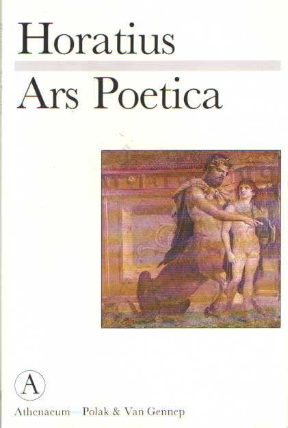 Horatius - Ars poetica. Ingeleid, verantwoord, vertaald en voorzien van een nabeschouwing over Horatius' dichterlijk voortleven bij Bilderdijk door P.H. Schrijvers.